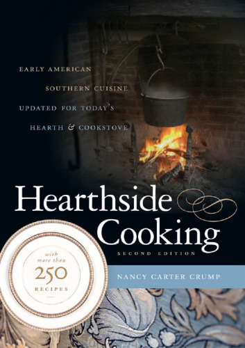 Hearthside Cooking: Early American Southern Cuisine Updated for Today’s Hearth and Cookstove