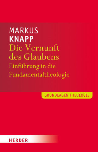 Die Vernunft des Glaubens. Eine Einführung in die Fundamentaltheologie