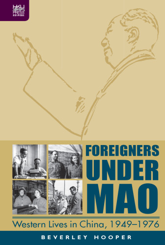 Foreigners Under Mao: Western Lives in China, 1949-1976