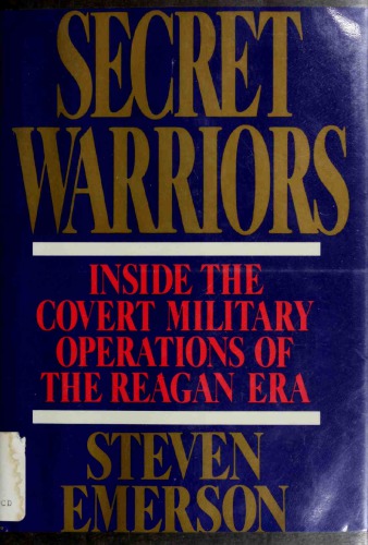 Secret Warriors: Inside the Covert Military Operations of the Reagan Era