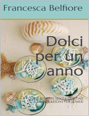 Dolci per un anno Idee, ricette gluten free e decorazioni per 12 mesi