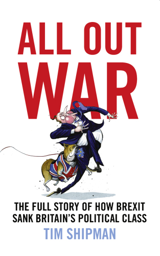 All Out War: The Full Story of How Brexit Sank Britain’s Political Class