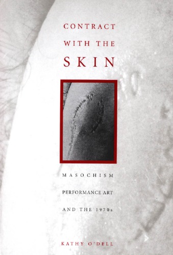 Contract With The Skin: Masochism, Performance Art, and the 1970s