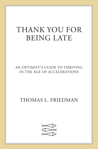 Thank You for Being Late: An Optimist’s Guide to Thriving in the Age of Accelerations