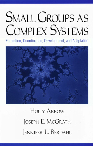 Small Groups as Complex Systems: Formation, Coordination, Development, and Adaptation
