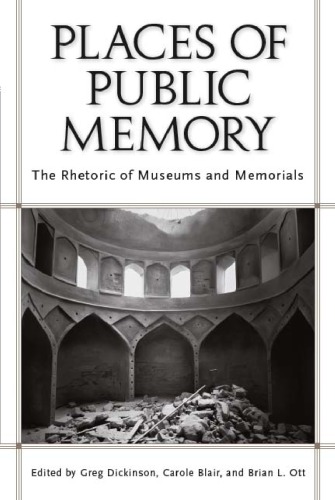 Places of Public Memory: The Rhetoric of Museums and Memorials