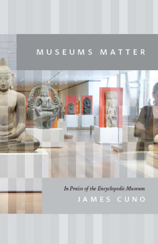 Museums Matter: In Praise of the Encyclopedic Museum