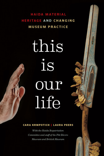 This Is Our Life: Haida Material Heritage and Changing Museum Practice