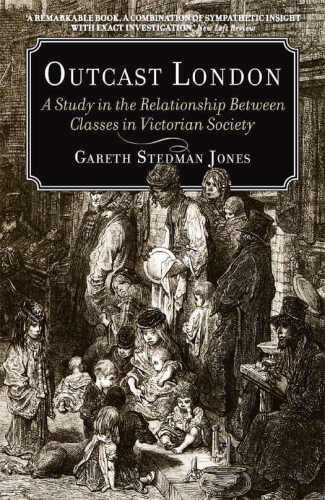 Outcast London: A Study in the Relationship Between Classes in Victorian Society