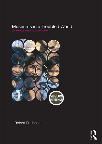 Museums in a Troubled World: Renewal, Irrelevance or Collapse?