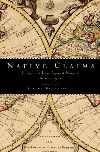 Native Claims: Indigenous Law against Empire, 1500-1920