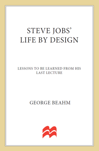 Steve Jobs’ Life By Design: Lessons to be Learned from His Last Lecture