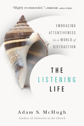 The Listening Life: Embracing Attentiveness in a World of Distraction