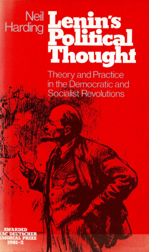 Lenin’s Political Thought: Theory and Practice in the Democratic and Socialist Revolutions