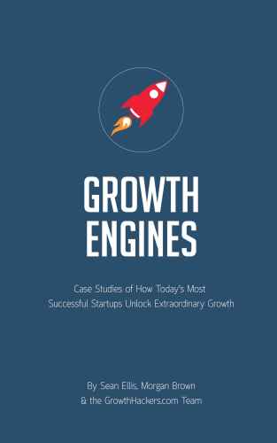 Startup Growth Engines: Case Studies of How Today’s Most Successful Startups Unlock Extraordinary Growth