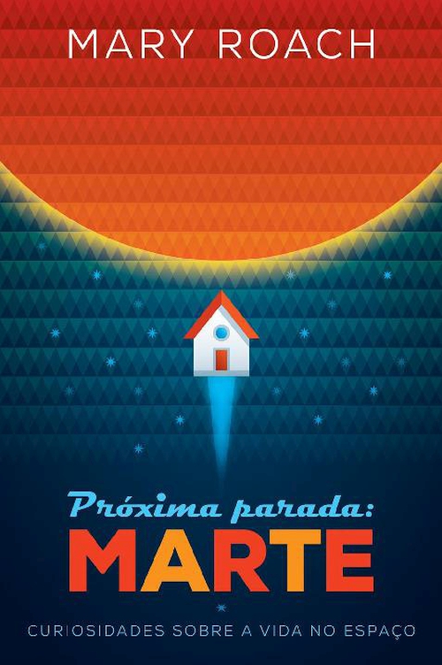 Próxima parada: Marte - Curiosidades sobre a vida no espaço