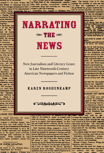 Narrating the News: New Journalism and Literary Genre in Late Nineteenth-Century American Newspapers and Fiction