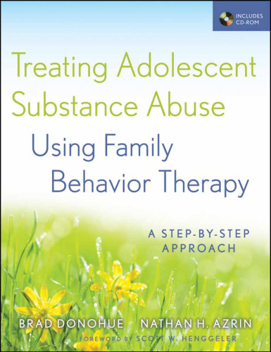 Treating Adolescent Substance Abuse Using Family Behavior Therapy: A Step-by-Step Approach