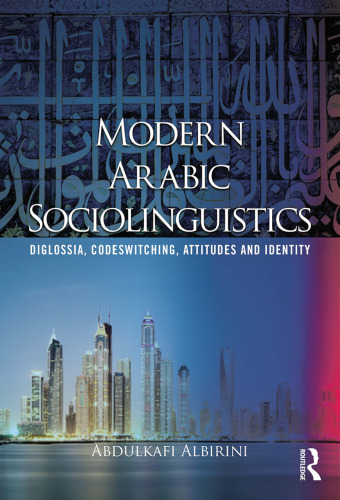Modern Arabic Sociolinguistics: Diglossia, Variation, Codeswitching, Attitudes and Identity