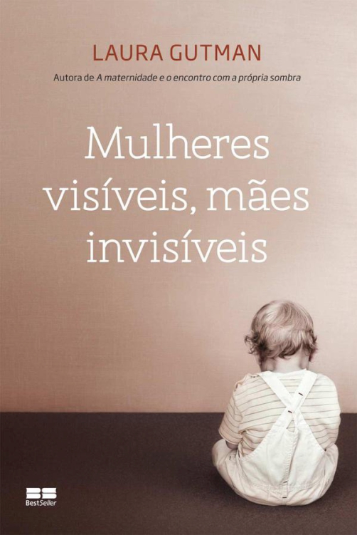 Mulheres visíveis, mães invisíveis