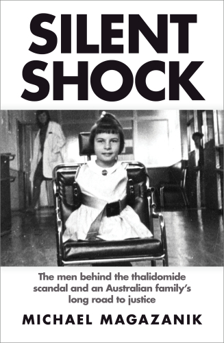 Silent Shock: The Men Behind the Thalidomide Scandal and an Australian Family’s Long Road to Justice