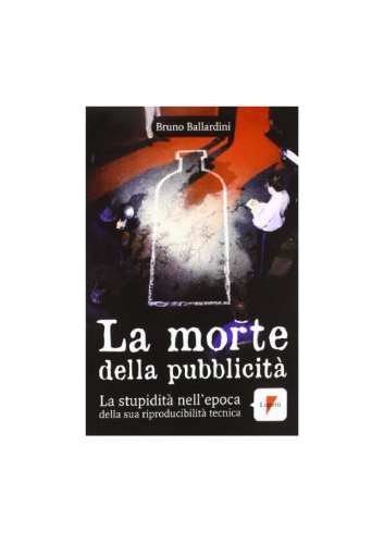 La morte della pubblicità. La stupidità nell’epoca della sua riproducibilità tecnica