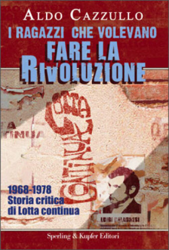 I ragazzi che volevano fare la rivoluzione. 1968-1978. Storia critica di Lotta continua