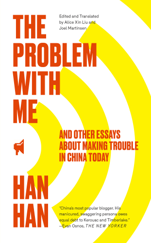 The Problem with Me: And Other Essays About Making Trouble in China Today