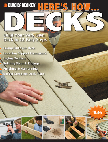 Here's how-- decks: build your very own deck in 12 easy steps