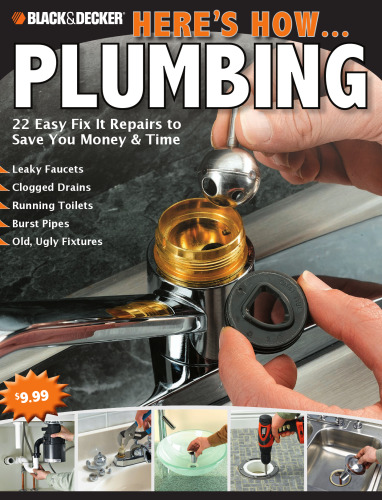 Here's how-- plumbing: 22 easy fix it repairs to save you money & time