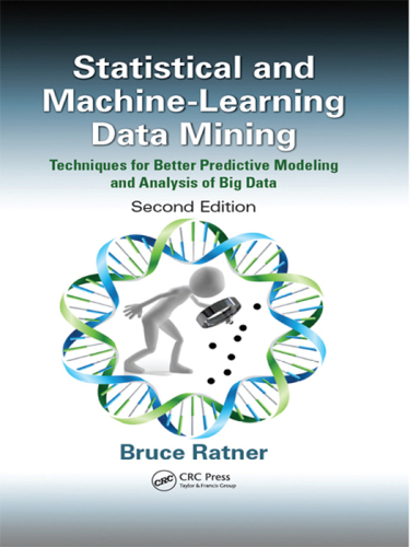 Statistical and Machine-Learning Data Mining: Techniques for Better Predictive Modeling and Analysis of Big Data, Second Edition