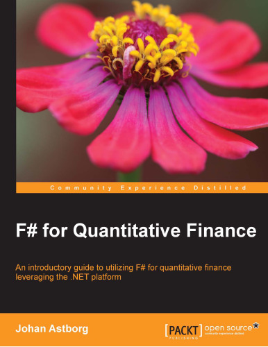 F♯ for quantitative finance: an introductory guide to utilizing F?for quantitative finance leveraging the .NET platform