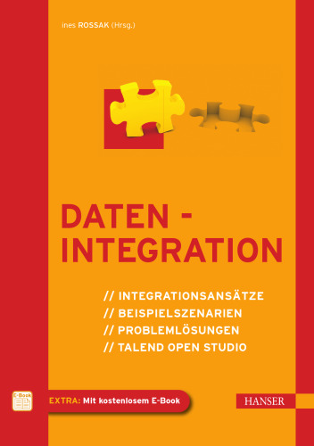 Datenintegration: Integrationsansätze, Beispielszenarien, Problemlösungen, Talend Open Studio