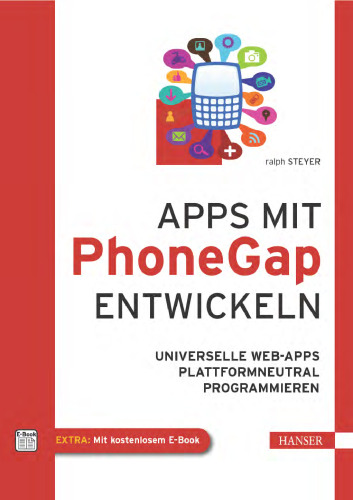 Apps mit PhoneGap entwickeln: universelle Web-Apps plattformneutral programmieren