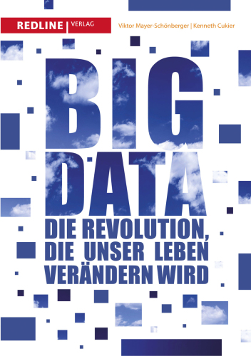 Big Data: Die Revolution, die unser Leben verändern wird