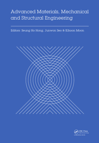 Advanced materials, mechanical and structural engineering: proceedings of the 2nd International Conference of Advanced Materials, Mechanical and Structural Engineering (AMMSE 2015), Je-Ju Island, South Korea, September 18-20, 2015