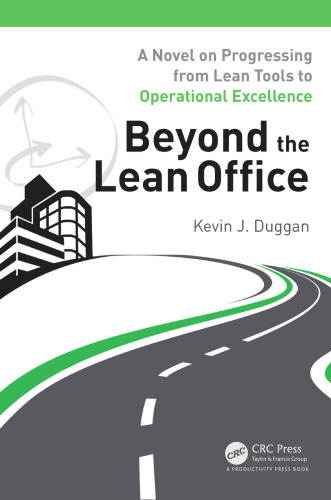 Beyond the lean office: a novel on progressing from lean tools to operational excellence
