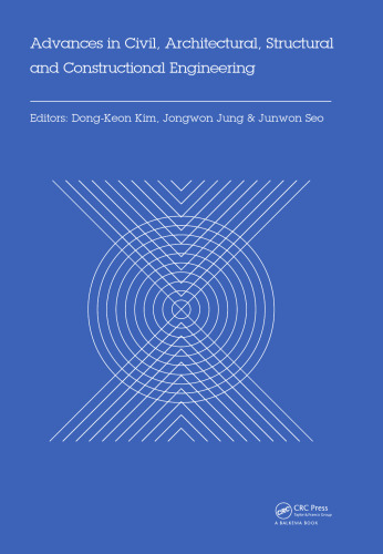 Advances in civil, architectural, structural and constructional engineering: proceedings of the international conference on civil, architectural, structural and constructional engineering, Dong-A University, Busan, South Korea, 21-23 August, 2015