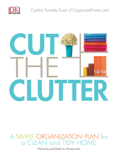 Cut the clutter: a simple organization plan for a clean and tidy home