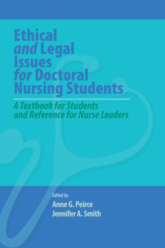 Ethical and legal issues for doctoral nursing students: a textbook for students and reference for nurse leaders