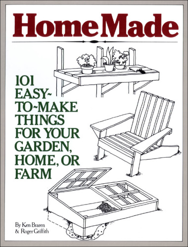 Homemade: 101 easy-to-make things for your garden, home, or farm