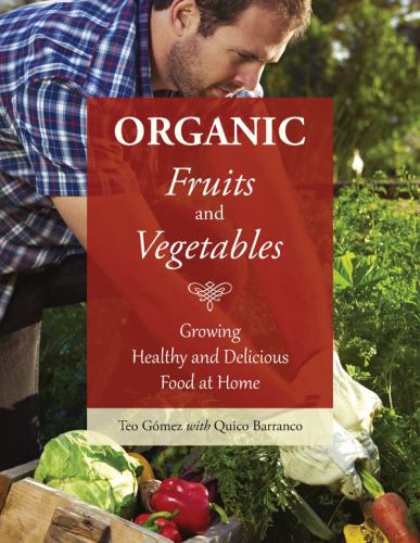 Organic fruits and vegetables: growing healthy and delicious foods at home