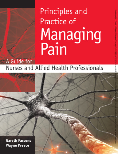Principles and practice of managing pain: a guide for nurses and allied health professionals