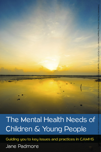 Mental health needs of children & young people: guiding you to key issues and practices in CAMHS