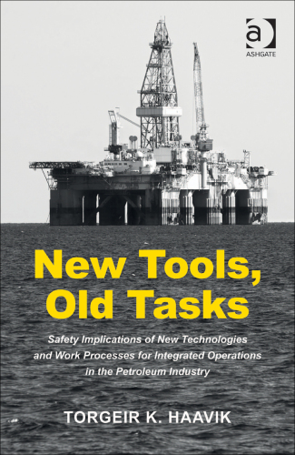 New tools, old tasks: safety implications of new technologies and work processes for integrated operations in the petroleum industry