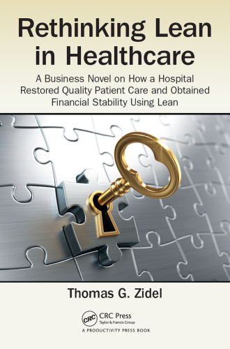 Rethinking lean in healthcare: a business novel on how a hospital restored quality patient care and obtained financial stability using lean