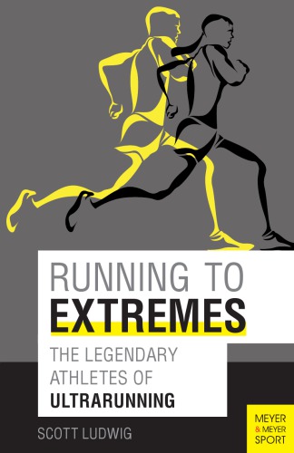 Running to Extremes The Legendary Athletes of Ultrarunning