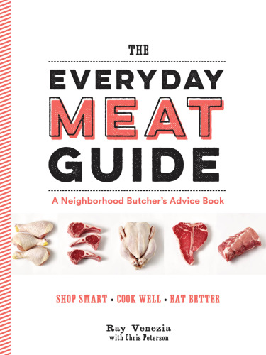 The everyday meat guide: a neighborhood butcher's advice book