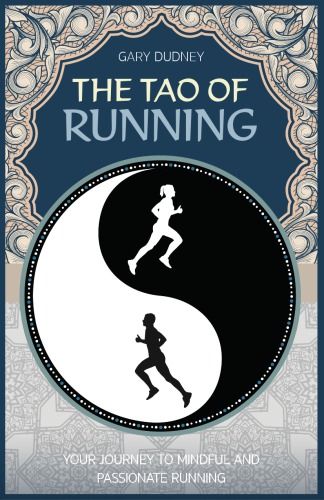 The Tao of Running The Journey to Mindful and Passionate Running