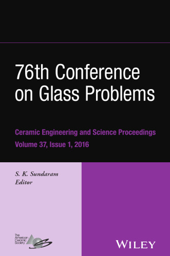 76th Conference on Glass Problems: a collection of papers presented at the 76th Conference on Glass Problems, Greater Columbus Convention Center, Columbus, Ohio, November 2-5, 2015